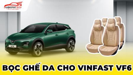 Bọc ghế da cho Vinfast VF6 | Thông tin chi tiết và hình ảnh thực tế